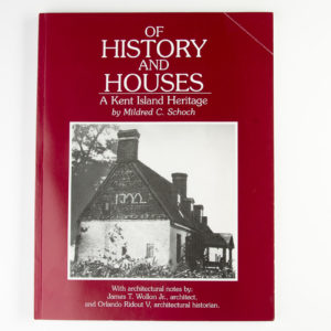 Of History and Houses: A Kent Island Heritage by Mildred C. Schoch
