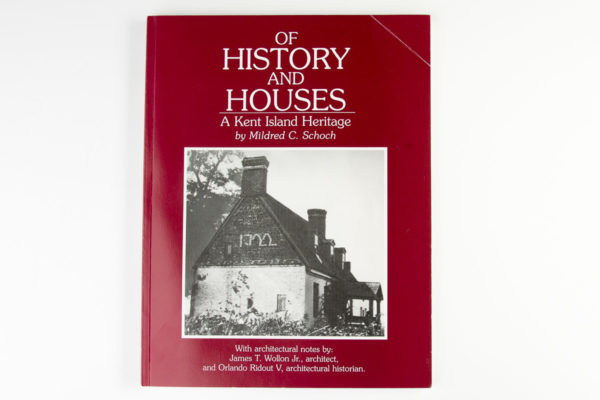 Of History and Houses: A Kent Island Heritage by Mildred C. Schoch